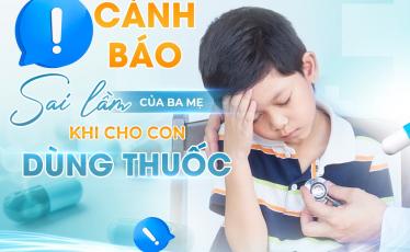 NHỮNG SAI LẦM KHI CHO CON SỬ DỤNG THUỐC NHỮNG SAI LẦM KHI CHO CON SỬ DỤNG THUỐC